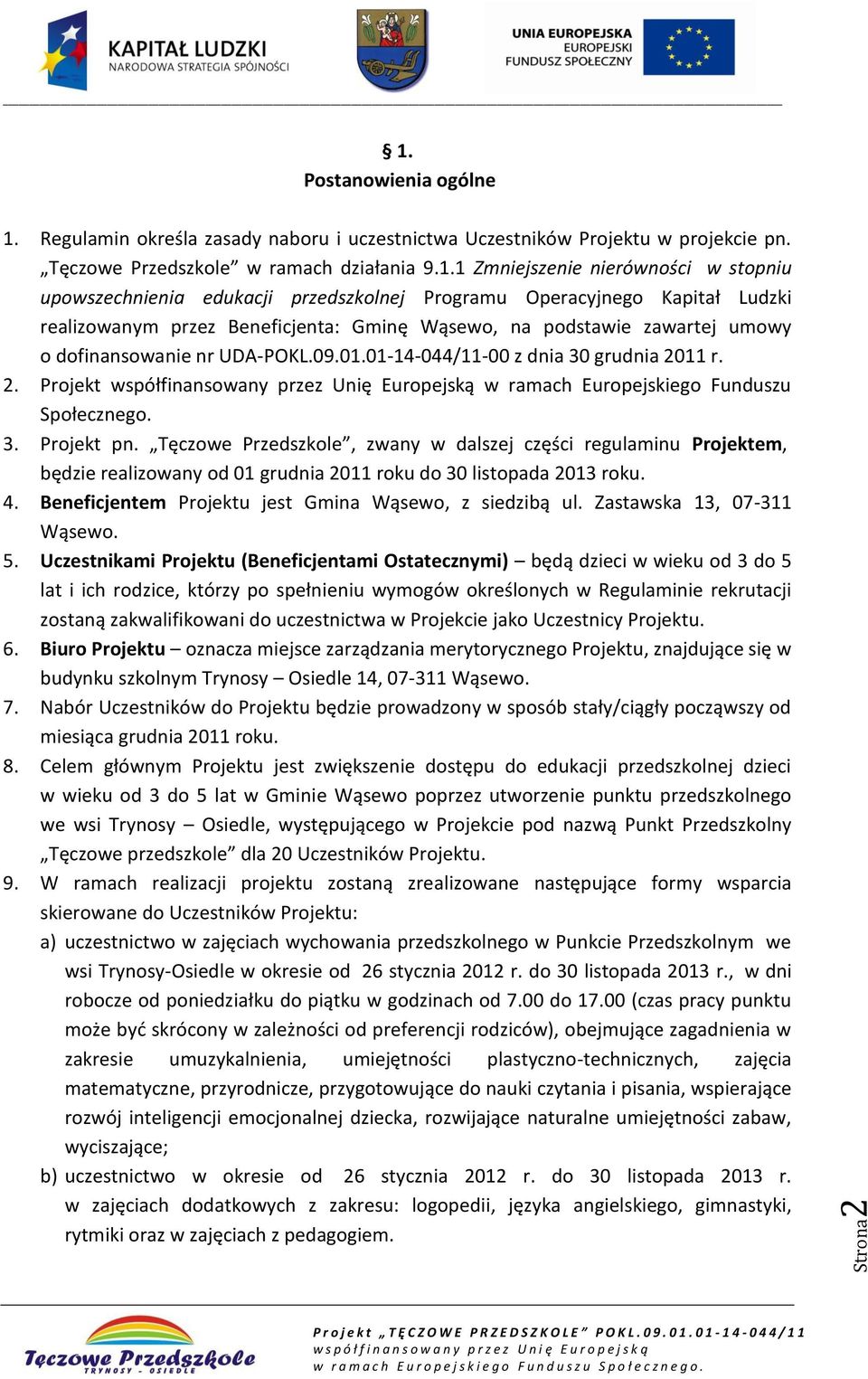 Regulamin określa zasady naboru i uczestnictwa Uczestników Projektu w projekcie pn. Tęczowe Przedszkole w ramach działania 9.1.