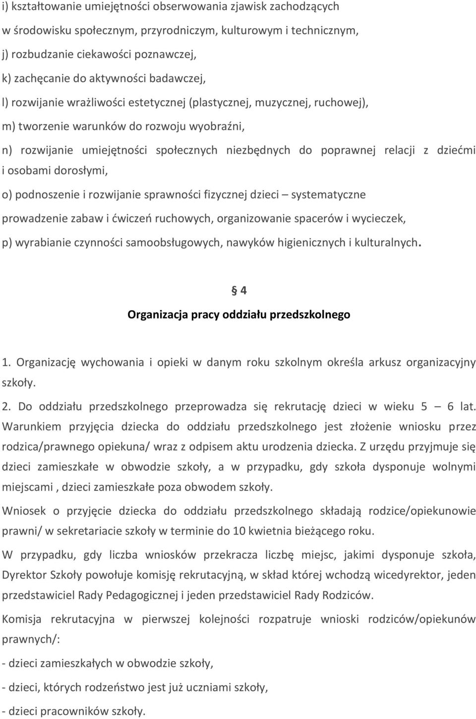 relacji z dziedmi i osobami dorosłymi, o) podnoszenie i rozwijanie sprawności fizycznej dzieci systematyczne prowadzenie zabaw i dwiczeo ruchowych, organizowanie spacerów i wycieczek, p) wyrabianie