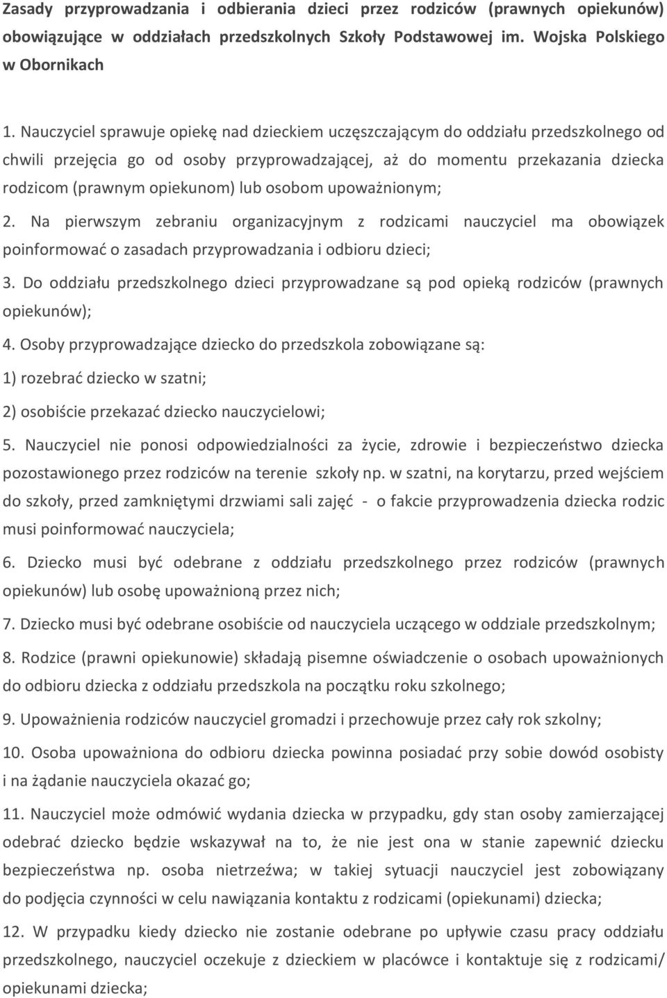 lub osobom upoważnionym; 2. Na pierwszym zebraniu organizacyjnym z rodzicami nauczyciel ma obowiązek poinformowad o zasadach przyprowadzania i odbioru dzieci; 3.