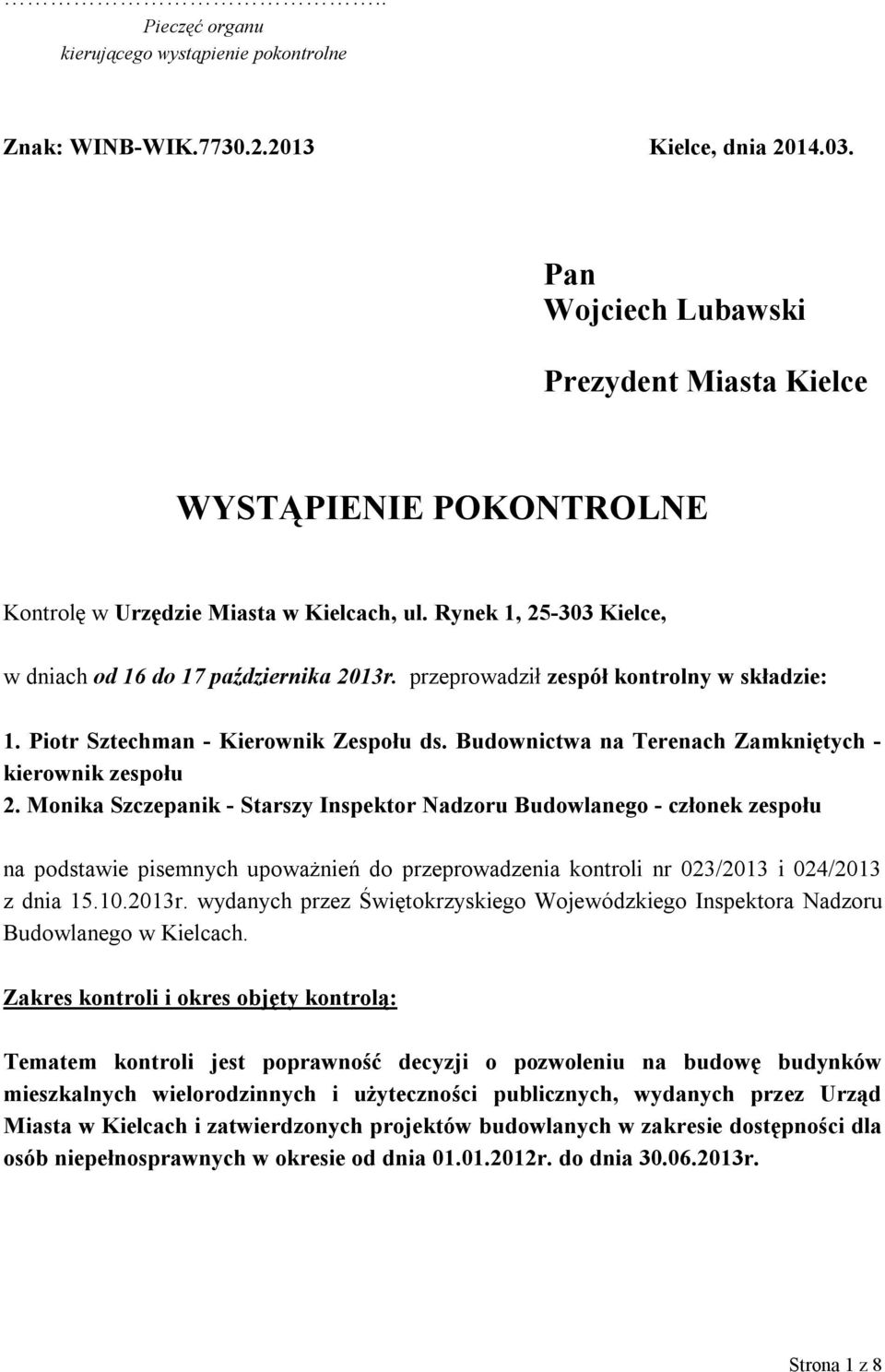 przeprowadził zespół kontrolny w składzie: 1. Piotr Sztechman - Kierownik Zespołu ds. Budownictwa na Terenach Zamkniętych - kierownik zespołu 2.