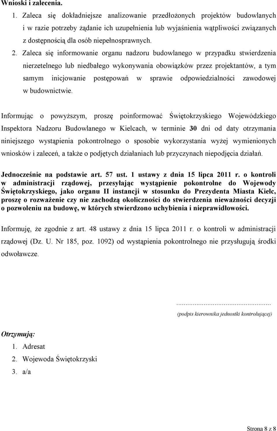 2. Zaleca się informowanie organu nadzoru budowlanego w przypadku stwierdzenia nierzetelnego lub niedbałego wykonywania obowiązków przez projektantów, a tym samym inicjowanie postępowań w sprawie