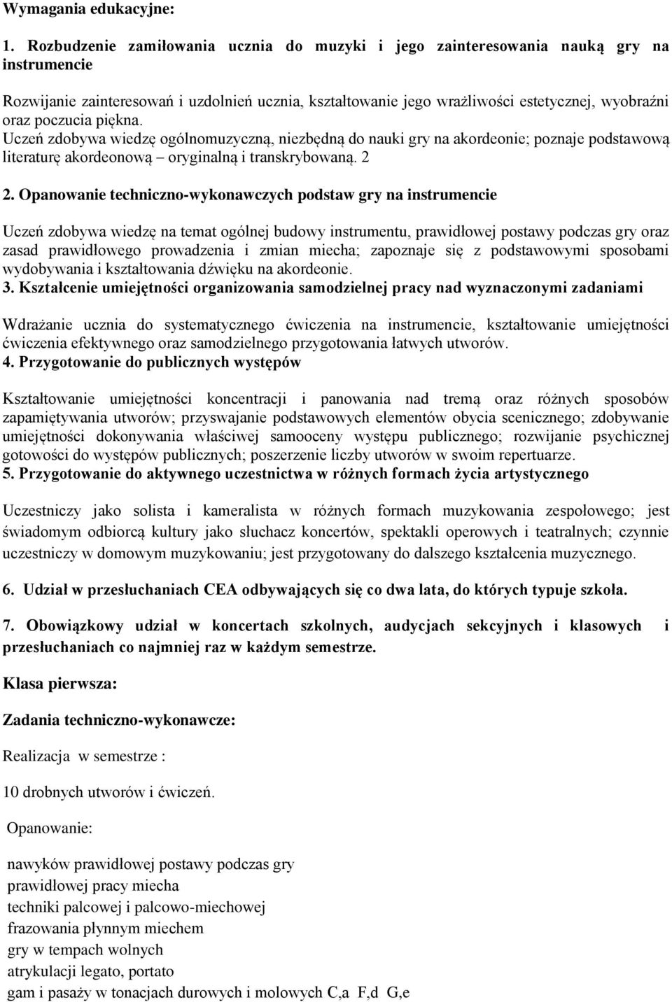 piękna. Uczeń zdobywa wiedzę ogólnomuzyczną, niezbędną do nauki na akordeonie; poznaje podstawową literaturę akordeonową oryginalną i transkrybowaną. 2 2.