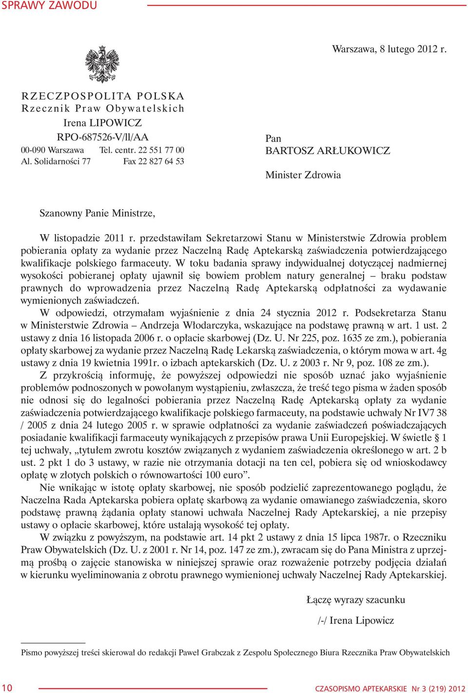 przedstawi³am Sekretarzowi Stanu w Ministerstwie Zdrowia problem pobierania op³aty za wydanie przez Naczeln¹ Radê Aptekarsk¹ zaœwiadczenia potwierdzaj¹cego kwalifikacje polskiego farmaceuty.