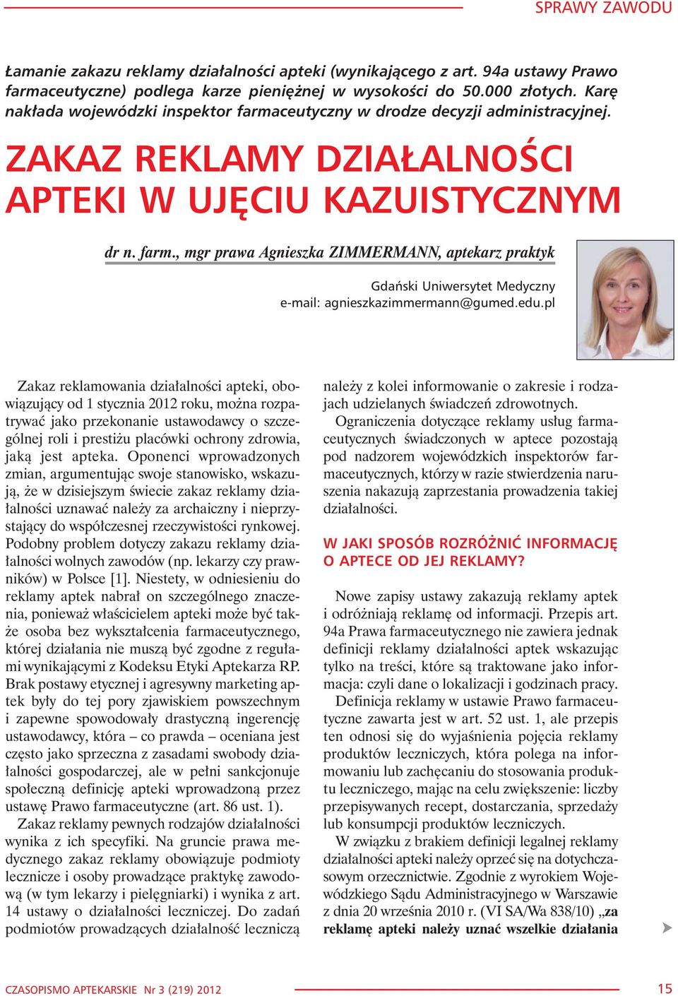 edu.pl Zakaz reklamowania dzia³alnoœci apteki, obowi¹zuj¹cy od 1 stycznia 2012 roku, mo na rozpatrywaæ jako przekonanie ustawodawcy o szczególnej roli i presti u placówki ochrony zdrowia, jak¹ jest