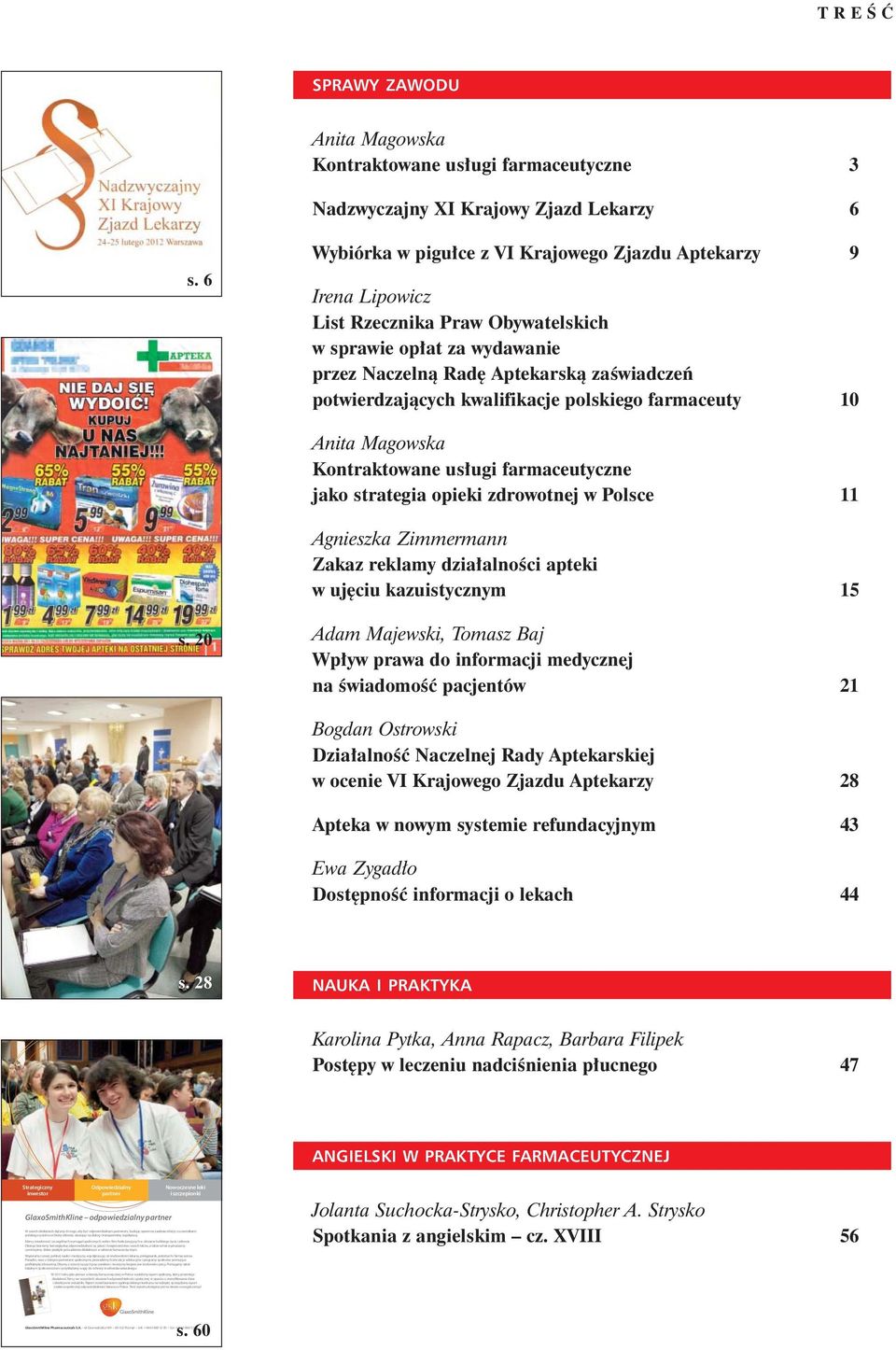 kwalifikacje polskiego farmaceuty 10 Anita Magowska Kontraktowane us³ugi farmaceutyczne jako strategia opieki zdrowotnej w Polsce 11 Agnieszka Zimmermann Zakaz reklamy dzia³alnoœci apteki w ujêciu