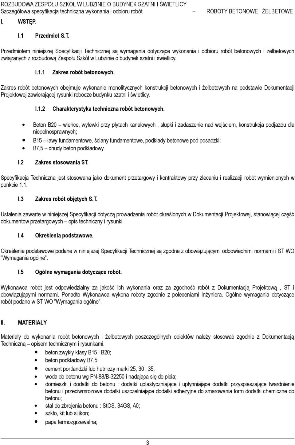 Przedmiotem niniejszej Specyfikacji Technicznej są wymagania dotyczące wykonania i odbioru robót betonowych i żelbetowych związanych z rozbudową Zespołu Szkół w Lubzinie o budynek szatni i świetlicy.