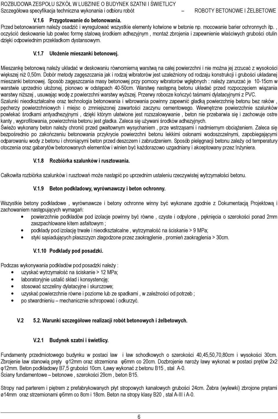 7 Ułożenie mieszanki betonowej. Mieszankę betonową należy układać w deskowaniu równomierną warstwą na całej powierzchni i nie można jej zrzucać z wysokości większej niż 0,50m.