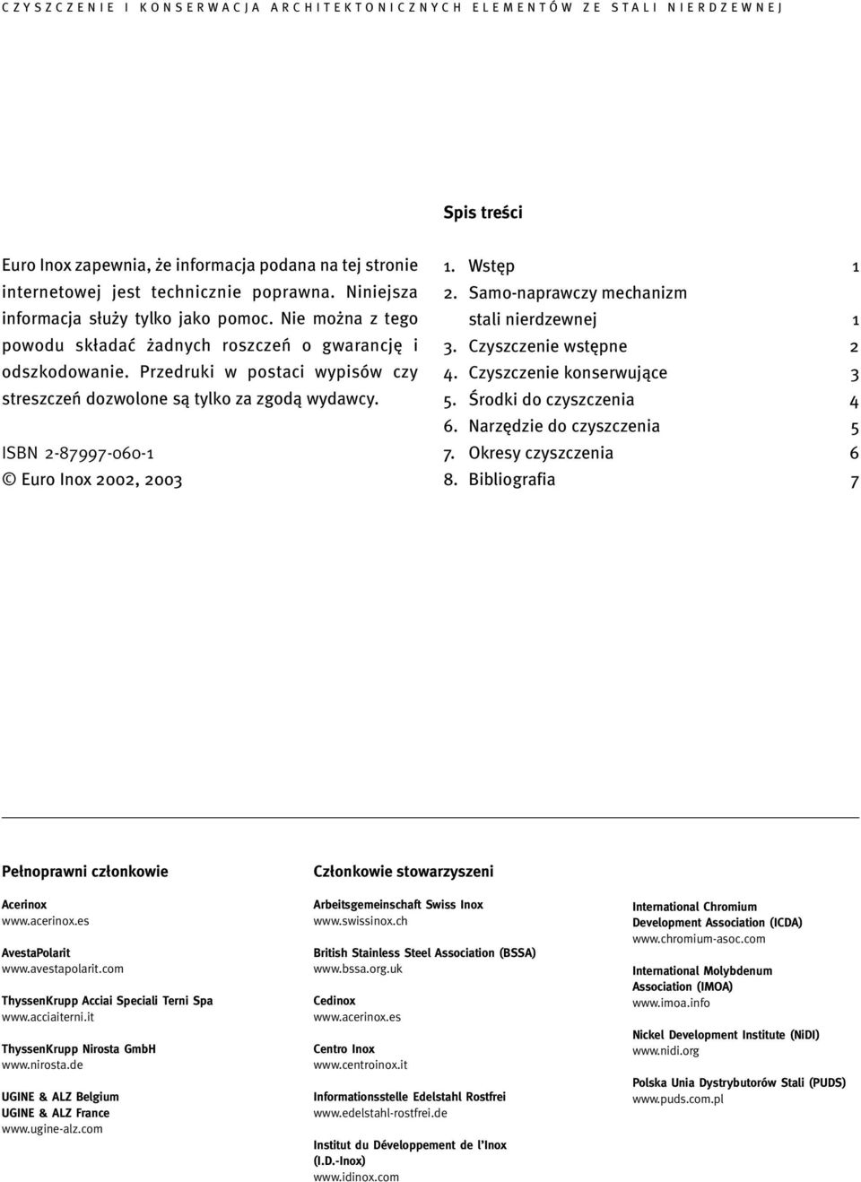 Wstęp 1 2. Samo-naprawczy mechanizm stali nierdzewnej 1 3. Czyszczenie wstępne 2 4. Czyszczenie konserwujące 3 5. Środki do czyszczenia 4 6. Narzędzie do czyszczenia 5 7. Okresy czyszczenia 6 8.