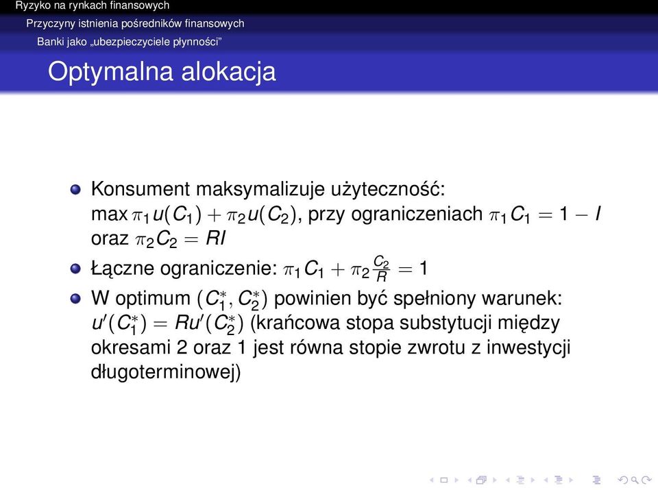 C Łaczne ograniczenie: π 1 C 1 + π 2 2 R = 1 W optimum (C1, C 2 ) powinien być spełniony warunek: u (C1 ) = Ru