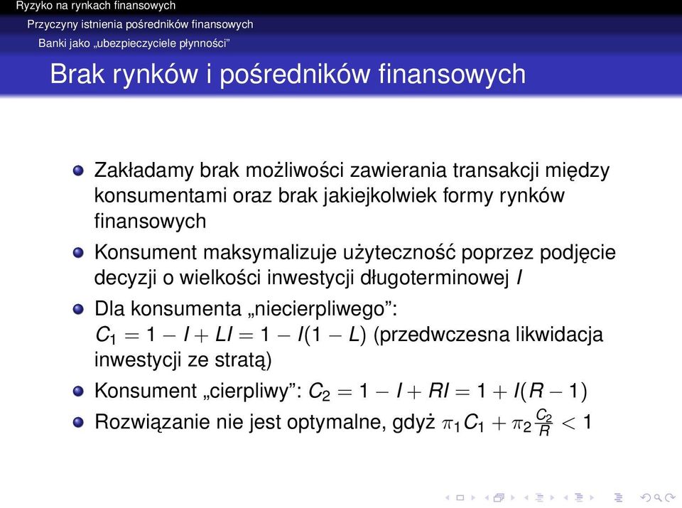 poprzez podjęcie decyzji o wielkości inwestycji długoterminowej I Dla konsumenta niecierpliwego : C 1 = 1 I + LI = 1 I(1 L) (przedwczesna