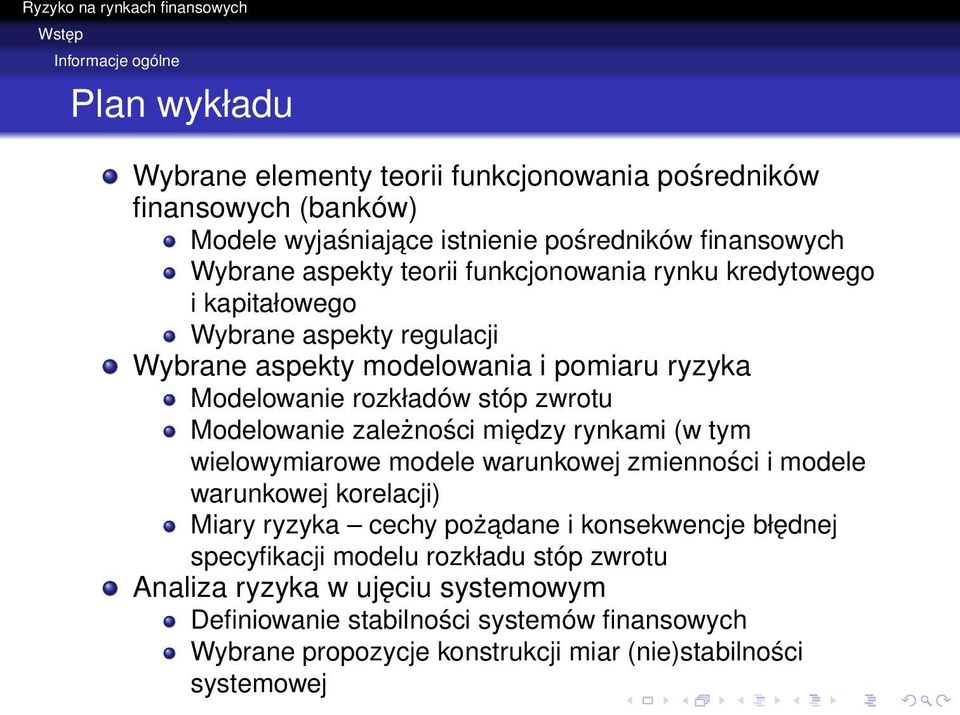 Modelowanie zależności między rynkami (w tym wielowymiarowe modele warunkowej zmienności i modele warunkowej korelacji) Miary ryzyka cechy pożadane i konsekwencje błędnej