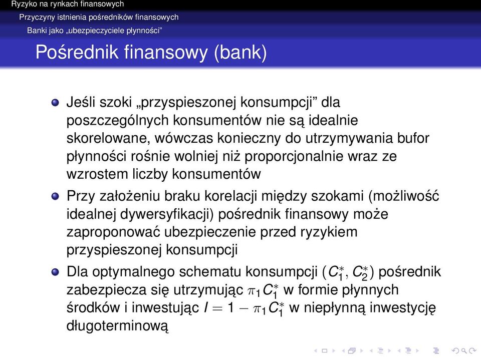 założeniu braku korelacji między szokami (możliwość idealnej dywersyfikacji) pośrednik finansowy może zaproponować ubezpieczenie przed ryzykiem przyspieszonej konsumpcji