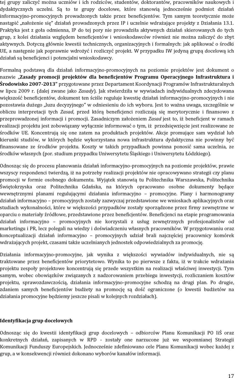 Tym samym teoretycznie może nastąpić nałożenie się działań prowadzonych przez IP i uczelnie wdrażające projekty z Działania 13