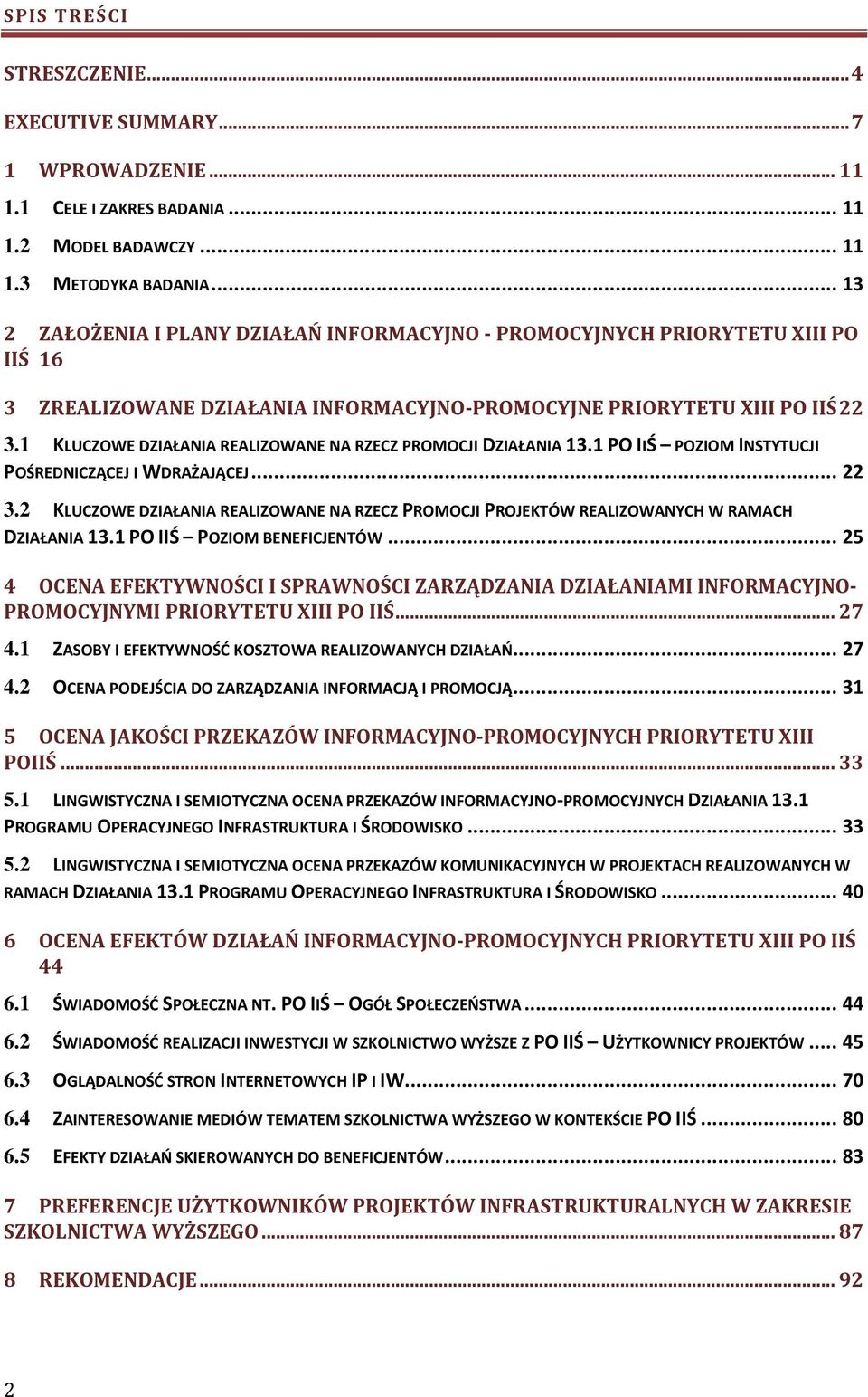 1 KLUCZOWE DZIAŁANIA REALIZOWANE NA RZECZ PROMOCJI DZIAŁANIA 13.1 PO IIŚ POZIOM INSTYTUCJI POŚREDNICZĄCEJ I WDRAŻAJĄCEJ... 22 3.