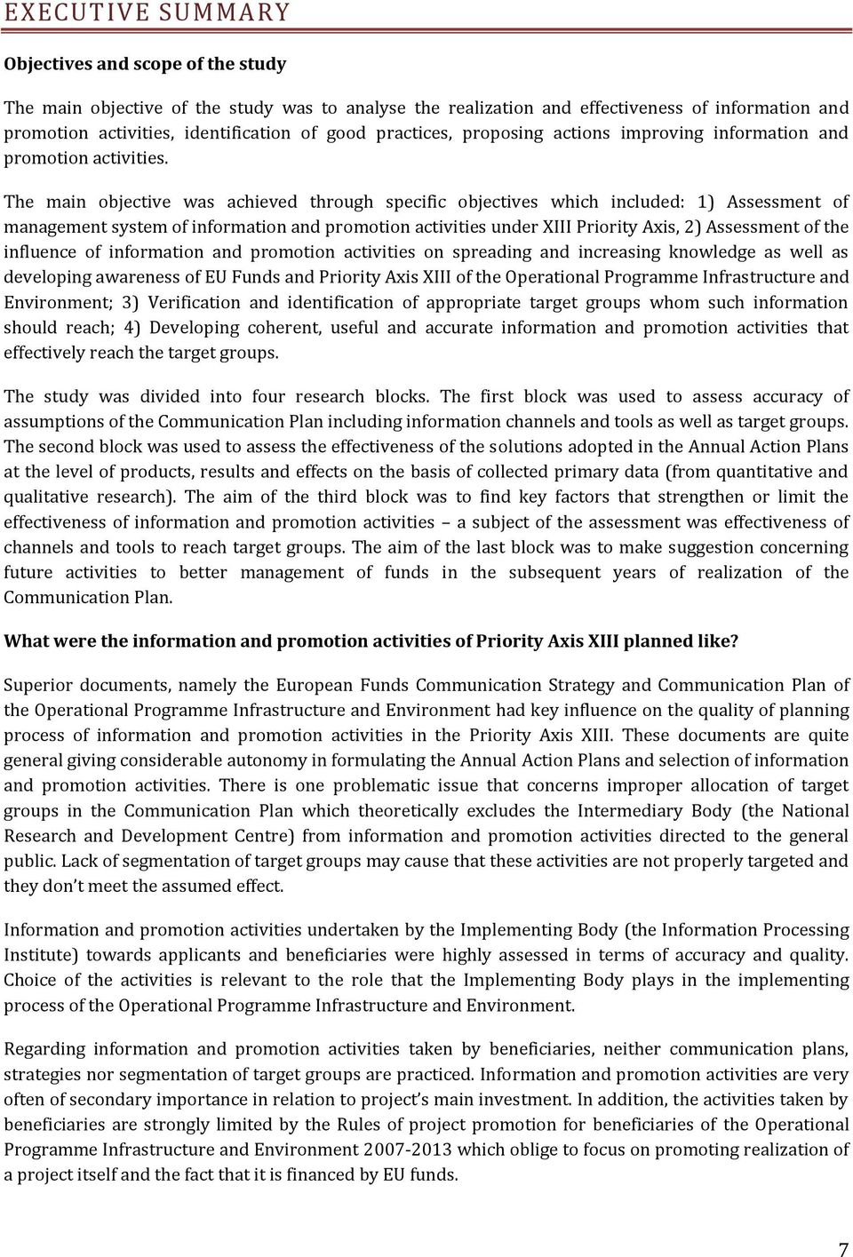 The main objective was achieved through specific objectives which included: 1) Assessment of management system of information and promotion activities under XIII Priority Axis, 2) Assessment of the