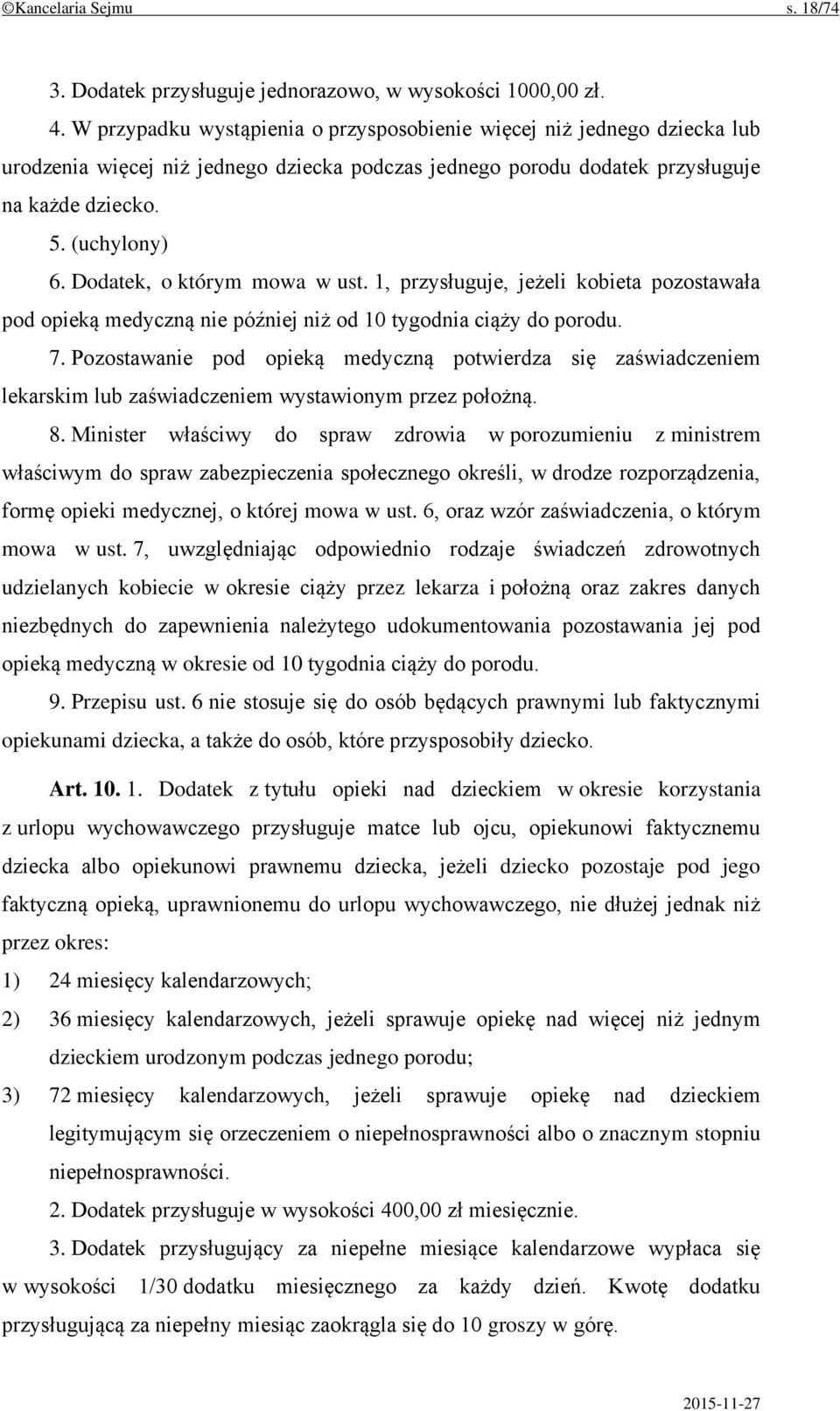 Dodatek, o którym mowa w ust. 1, przysługuje, jeżeli kobieta pozostawała pod opieką medyczną nie później niż od 10 tygodnia ciąży do porodu. 7.