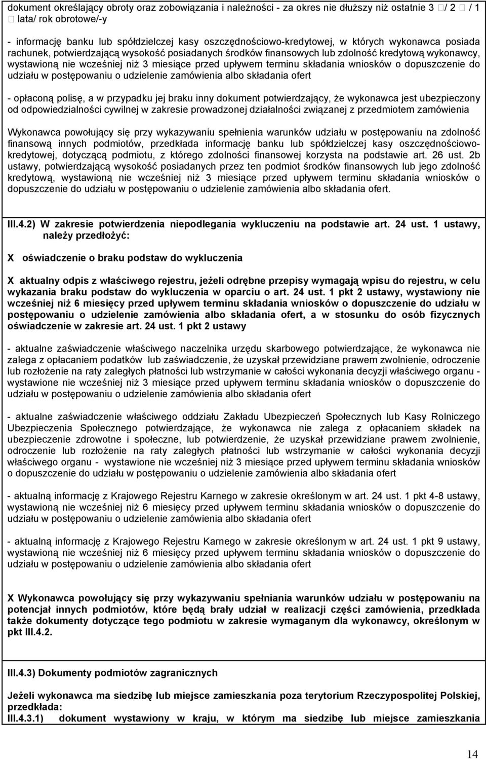 wniosków o dopuszczenie do udziału w postępowaniu o udzielenie zamówienia albo składania ofert - opłaconą polisę, a w przypadku jej braku inny dokument potwierdzający, że wykonawca jest ubezpieczony