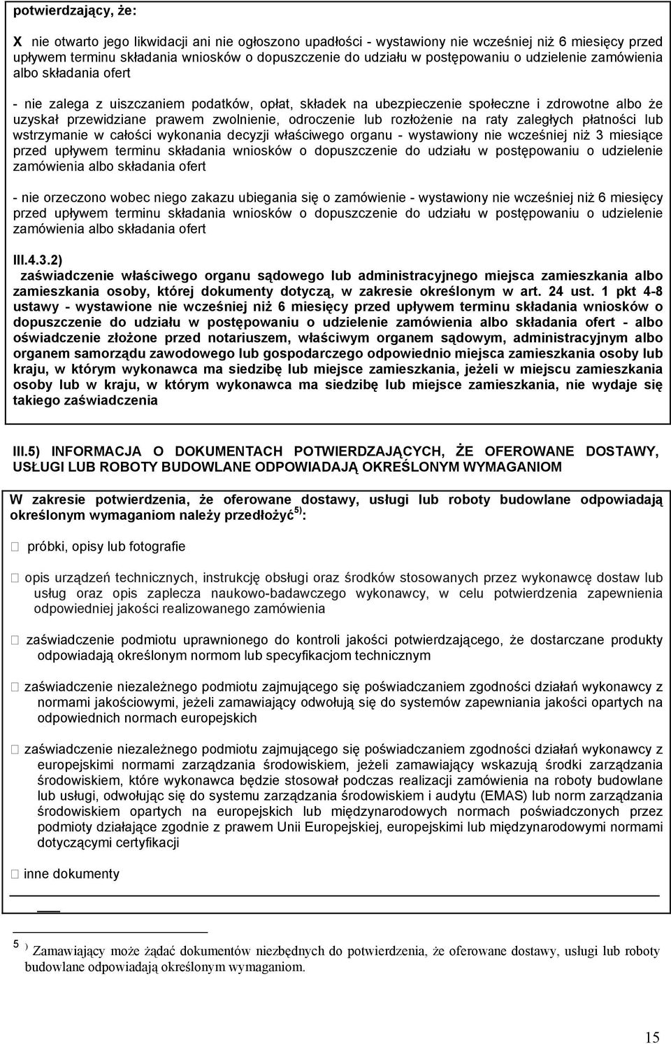 odroczenie rozłożenie na raty zaległych płatności wstrzymanie w całości wykonania decyzji właściwego organu - wystawiony nie wcześniej niż 3 miesiące przed upływem terminu składania wniosków o