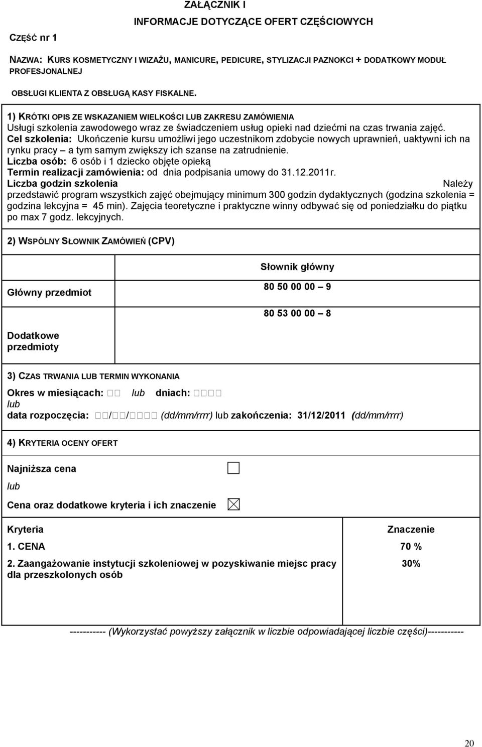 Liczba osób: 6 osób i 1 dziecko objęte opieką Termin realizacji zamówienia: od dnia podpisania umowy do 31.12.2011r.