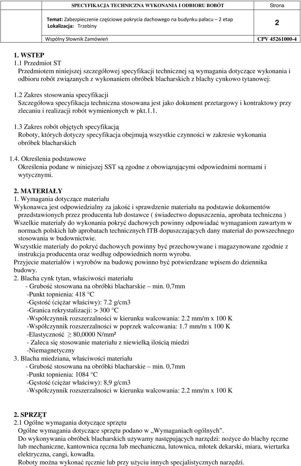 2 Zakres stosowania specyfikacji Szczegółowa specyfikacja techniczna stosowana jest jako dokument przetargowy i kontraktowy przy zlecaniu i realizacji robót wymienionych w pkt.1.1. 1.