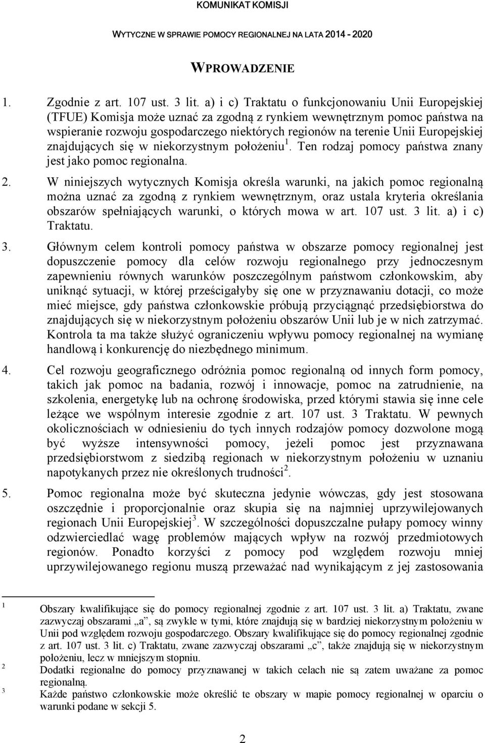 Europejskiej znajdujących się w niekorzystnym położeniu 1. Ten rodzaj pomocy państwa znany jest jako pomoc regionalna. 2.