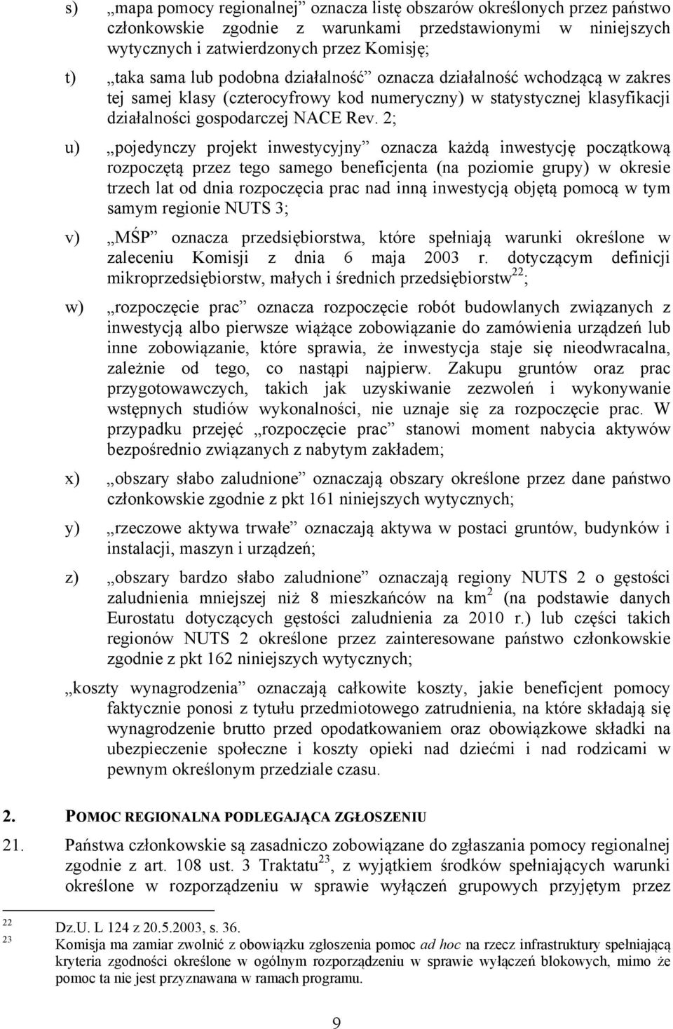 2; u) pojedynczy projekt inwestycyjny oznacza każdą inwestycję początkową rozpoczętą przez tego samego beneficjenta (na poziomie grupy) w okresie trzech lat od dnia rozpoczęcia prac nad inną