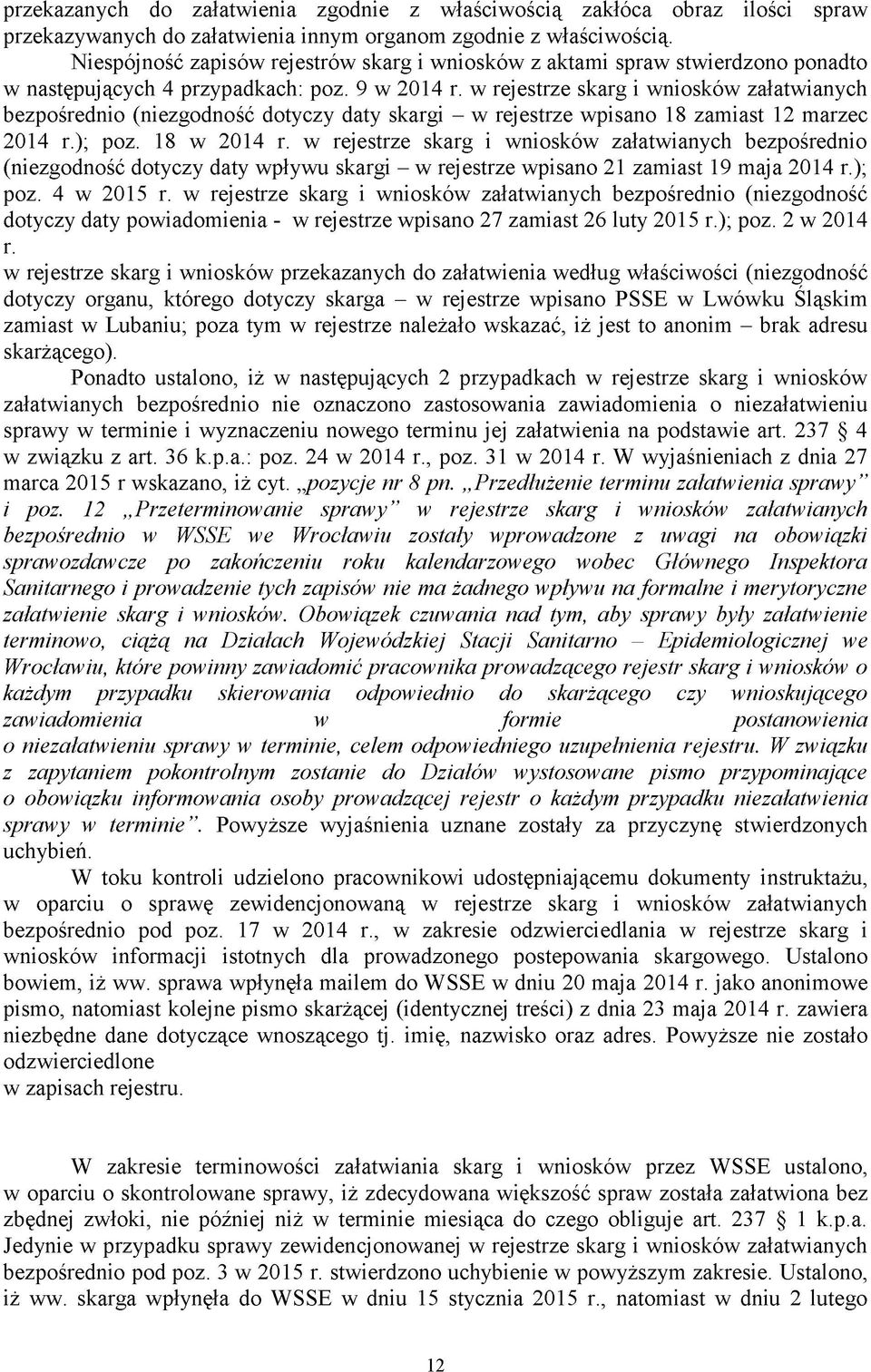 w rejestrze skarg i wniosków załatwianych bezpośrednio (niezgodność dotyczy daty skargi - w rejestrze wpisano 18 zamiast 12 marzec 2014 r.); poz. 18 w 2014 r.