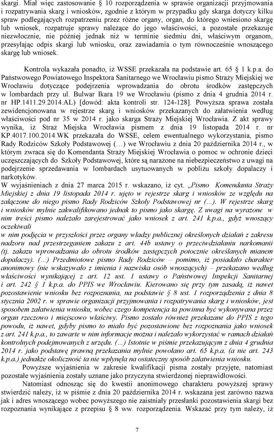 przez różne organy, organ, do którego wniesiono skargę lub wniosek, rozpatruje sprawy należące do jego właściwości, a pozostałe przekazuje niezwłocznie, nie później jednak niż w terminie siedmiu dni,