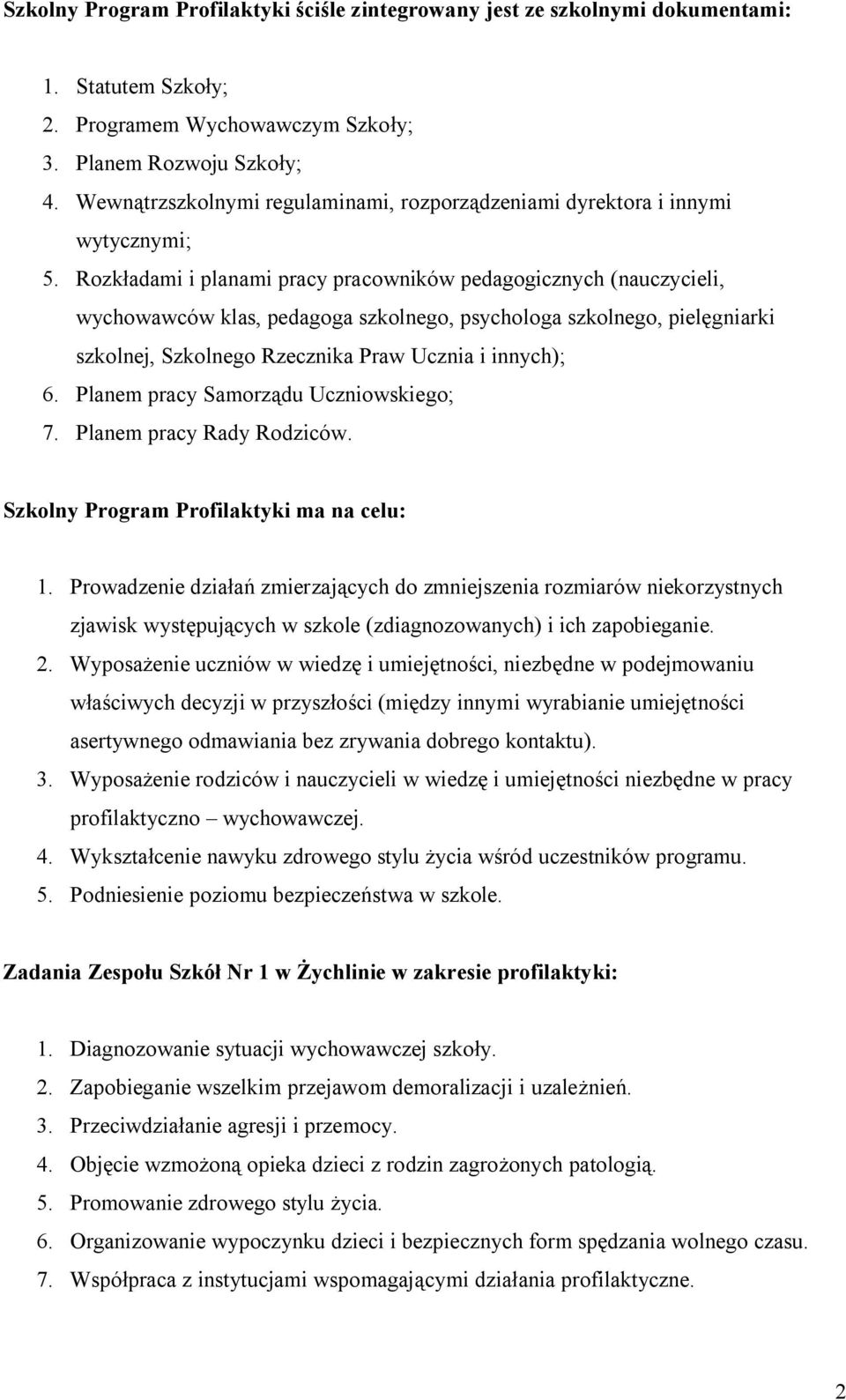 Rozkładami i planami pracy pracowników pedagogicznych (nauczycieli, wychowawców klas, pedagoga szkolnego, a szkolnego, pielęgniarki szkolnej, Szkolnego Rzecznika Praw Ucznia i innych); 6.