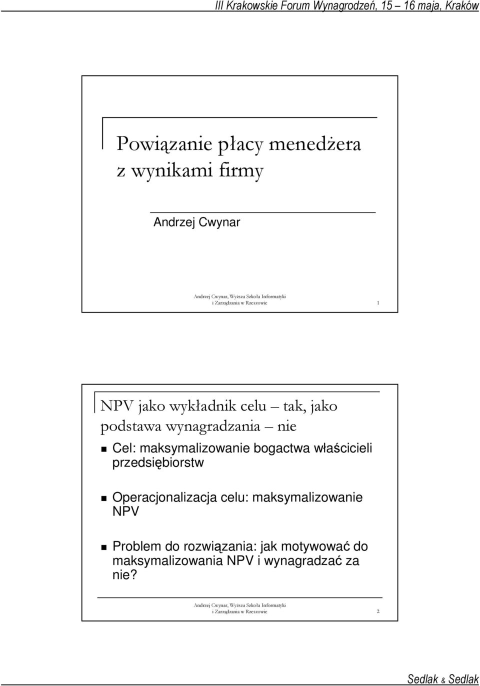 właścicieli przedsiębiorstw Operacjonalizacja celu: maksymalizowanie NPV Problem do