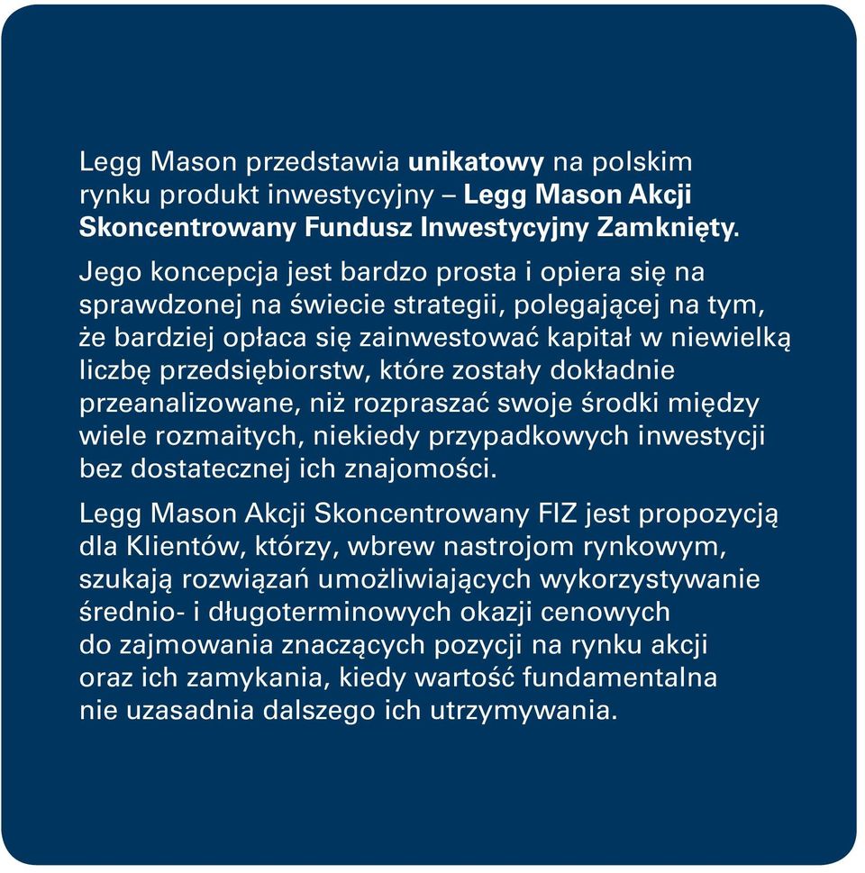 dokładnie przeanalizowane, niż rozpraszać swoje środki między wiele rozmaitych, niekiedy przypadkowych inwestycji bez dostatecznej ich znajomości.