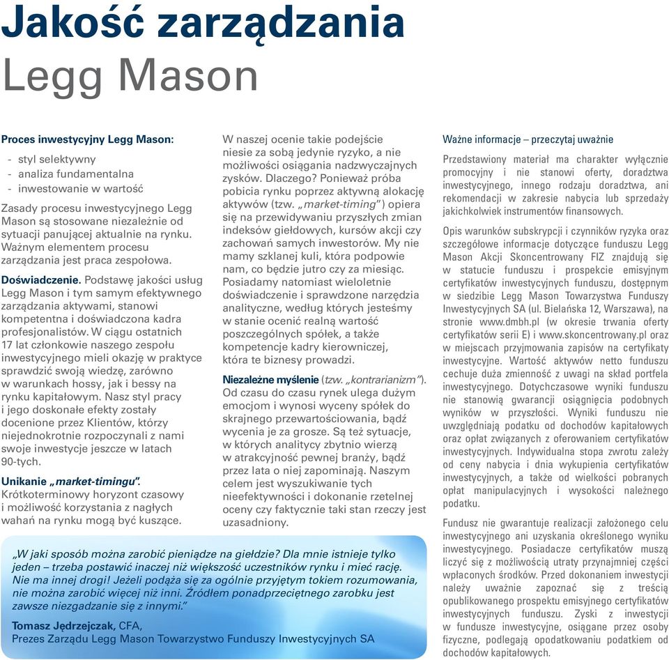 Podstawę jakości usług Legg Mason i tym samym efektywnego zarządzania aktywami, stanowi kompetentna i doświadczona kadra profesjonalistów.