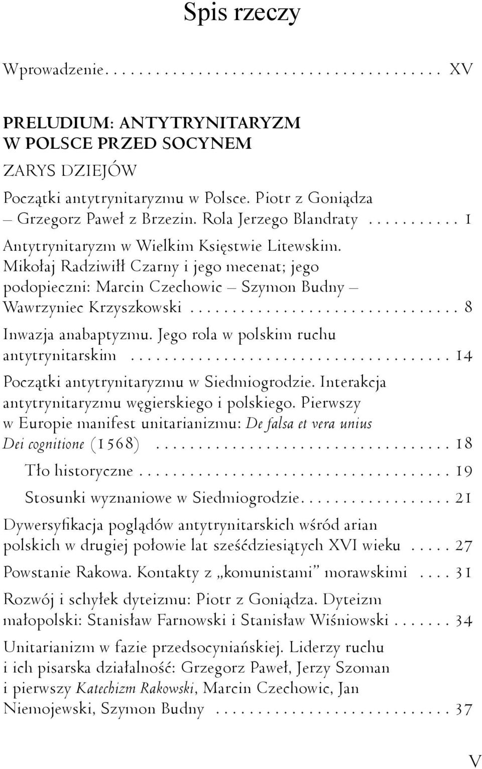 Mikołaj Radziwiłł Czarny i jego mecenat; jego podopieczni: Marcin Czechowic Szymon Budny Wawrzyniec Krzyszkowski................................ 8 Inwazja anabaptyzmu.