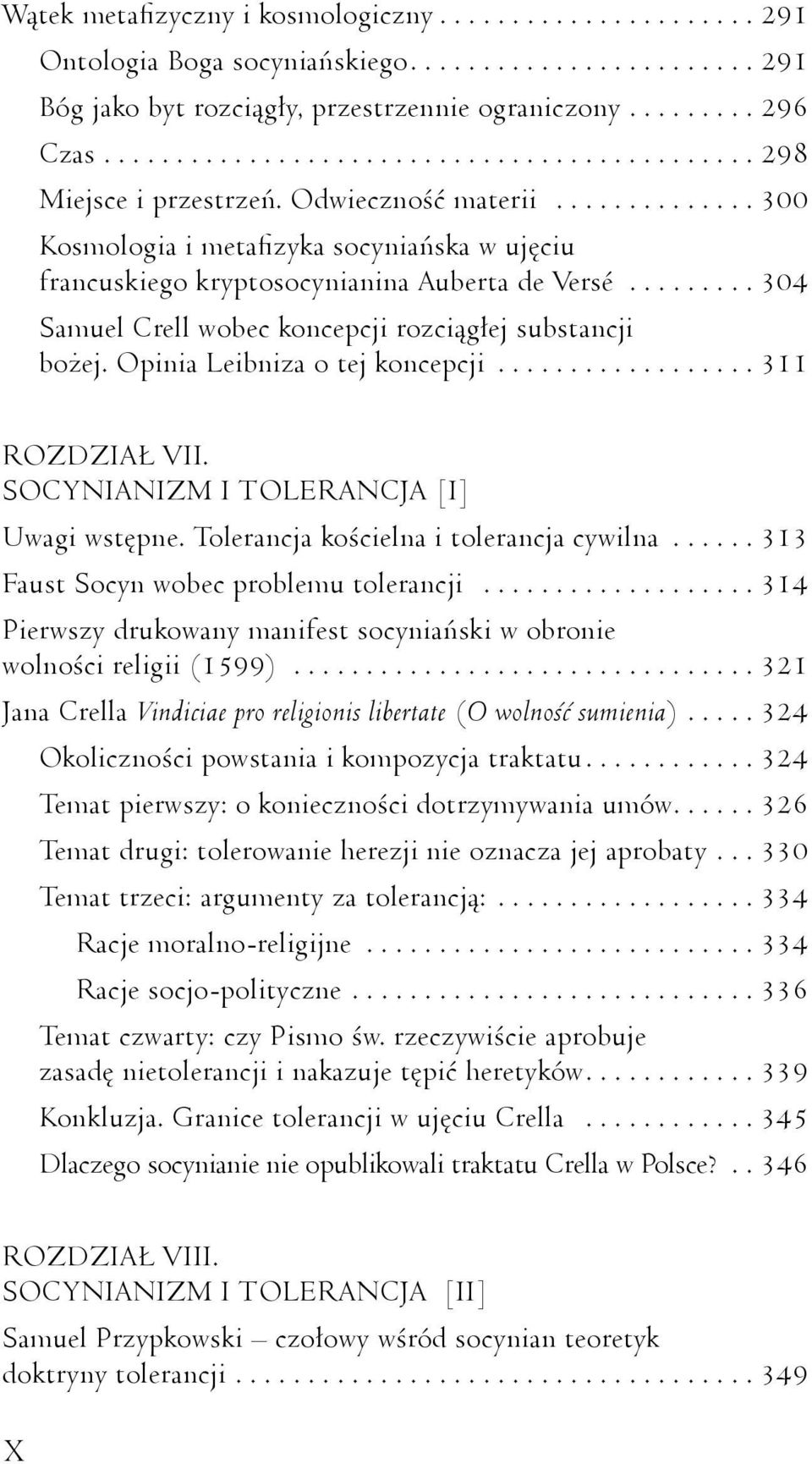 ........ 304 Samuel Crell wobec koncepcji rozciągłej substancji bożej. Opinia Leibniza o tej koncepcji.................. 311 ROZDZIAŁ VII. SOCYNIANIZM I TOLERANCJA [I] Uwagi wstępne.