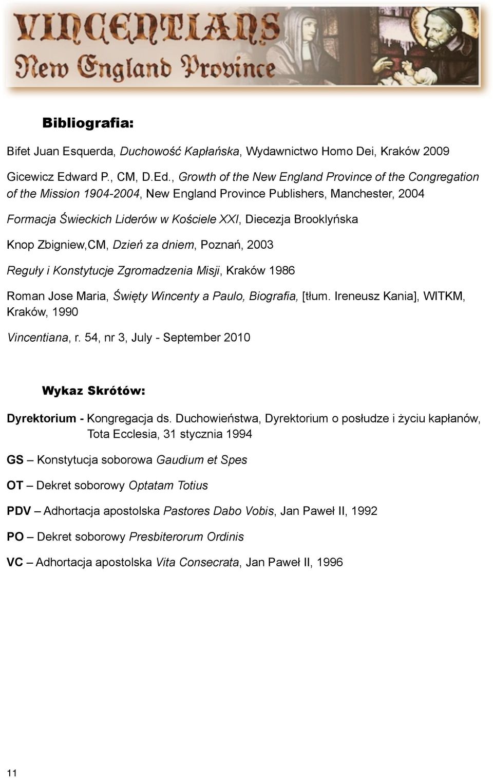 , Growth of the New England Province of the Congregation of the Mission 1904-2004, New England Province Publishers, Manchester, 2004 Formacja Świeckich Liderów w Kościele XXI, Diecezja Brooklyńska