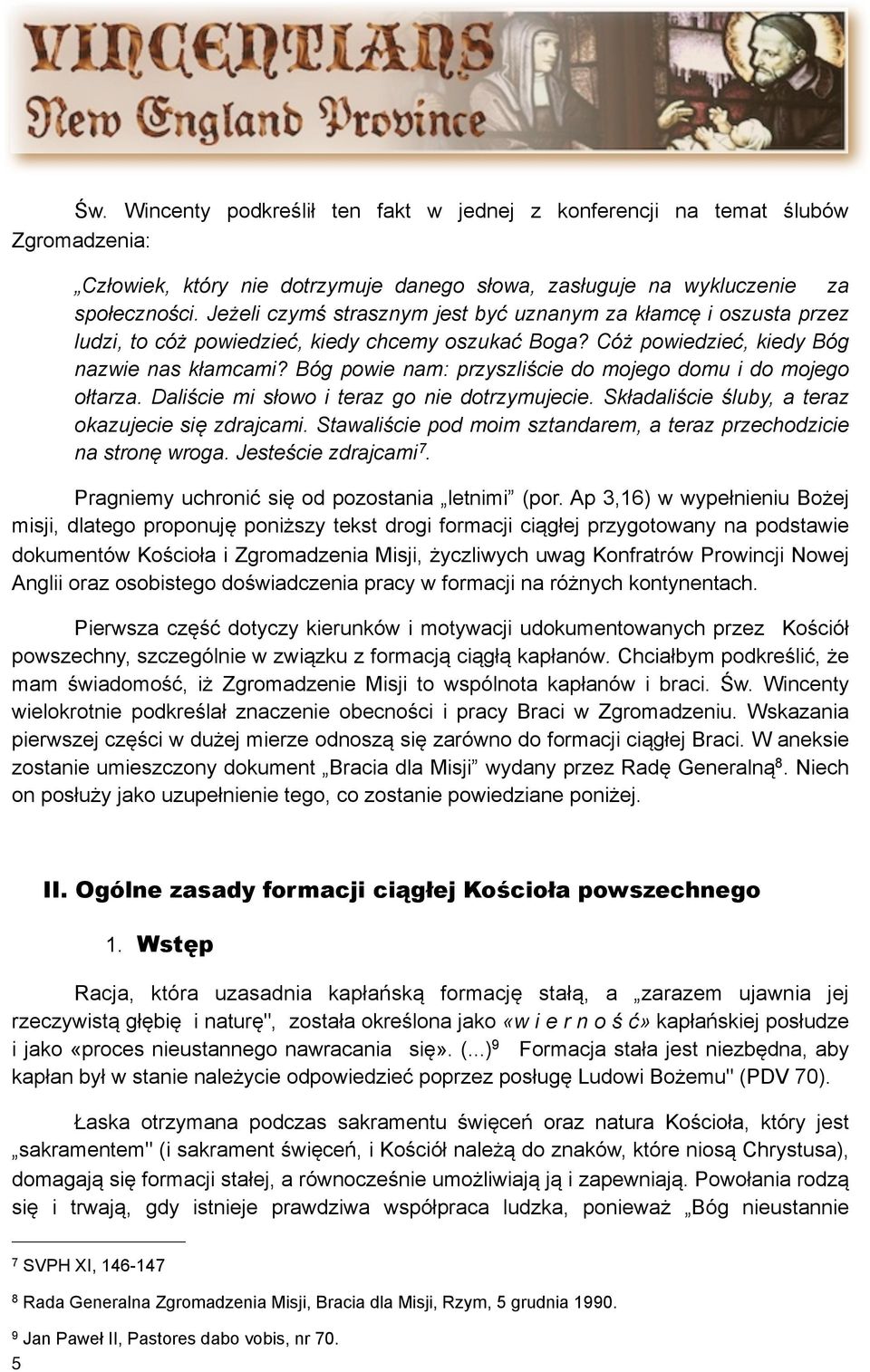 Bóg powie nam: przyszliście do mojego domu i do mojego ołtarza. Daliście mi słowo i teraz go nie dotrzymujecie. Składaliście śluby, a teraz okazujecie się zdrajcami.