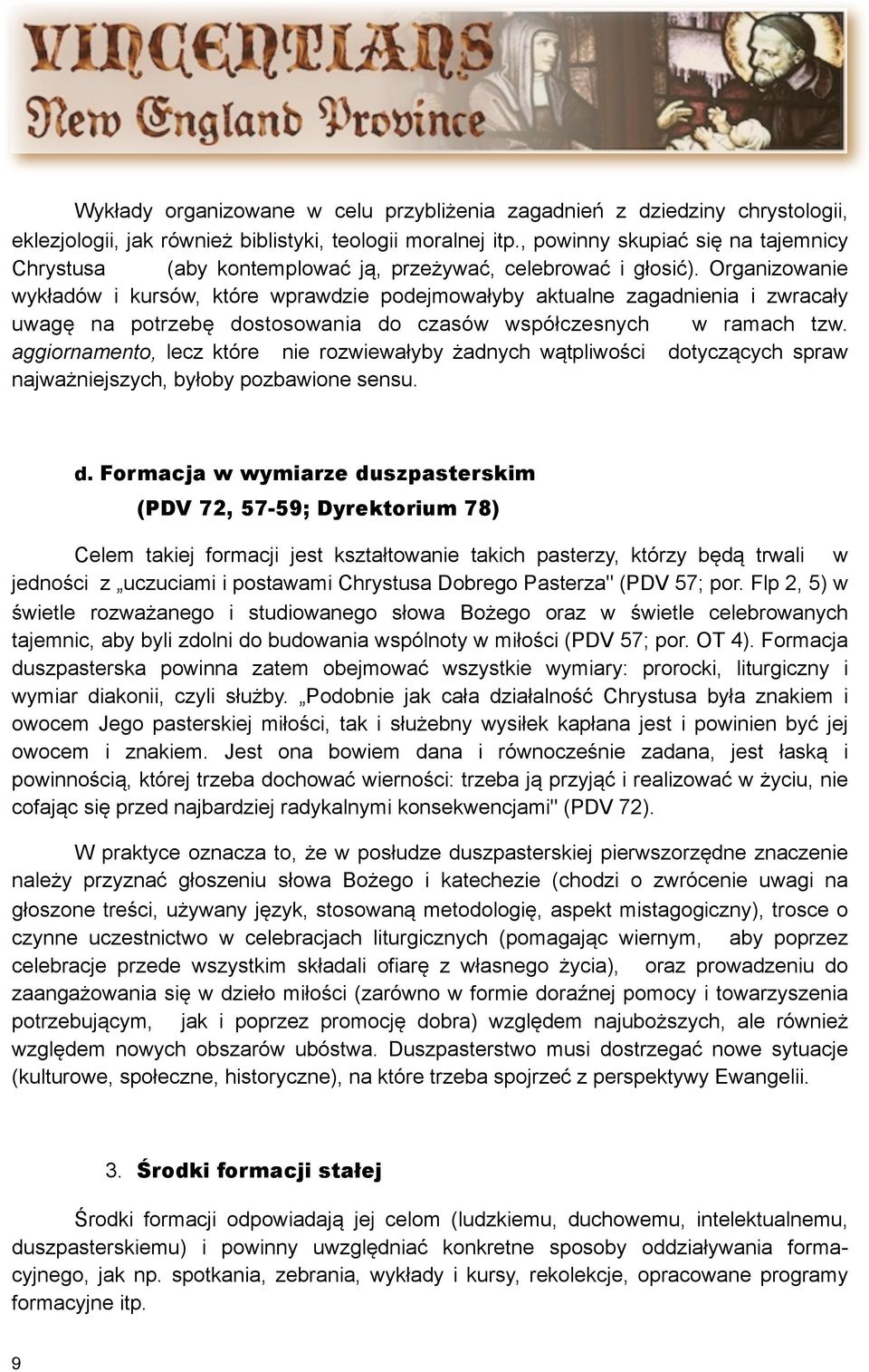 Organizowanie wykładów i kursów, które wprawdzie podejmowałyby aktualne zagadnienia i zwracały uwagę na potrzebę dostosowania do czasów współczesnych w ramach tzw.