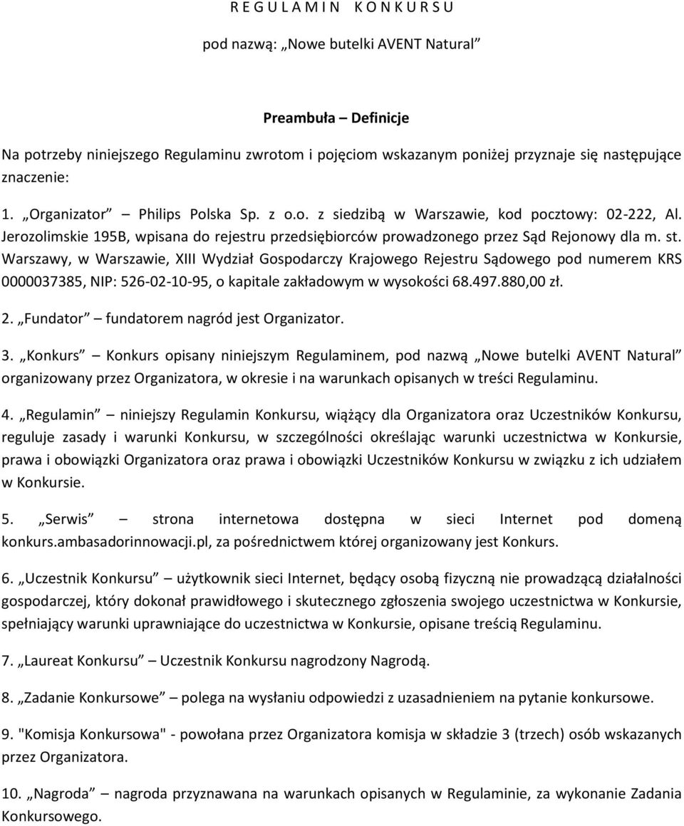 Warszawy, w Warszawie, XIII Wydział Gospodarczy Krajowego Rejestru Sądowego pod numerem KRS 0000037385, NIP: 526-02-10-95, o kapitale zakładowym w wysokości 68.497.880,00 zł. 2.