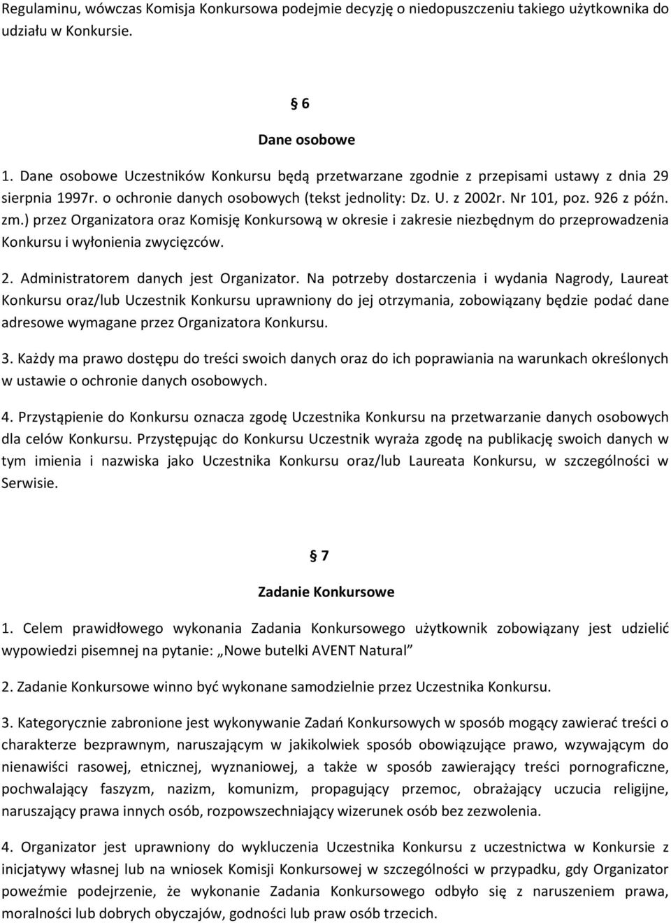 ) przez Organizatora oraz Komisję Konkursową w okresie i zakresie niezbędnym do przeprowadzenia Konkursu i wyłonienia zwycięzców. 2. Administratorem danych jest Organizator.