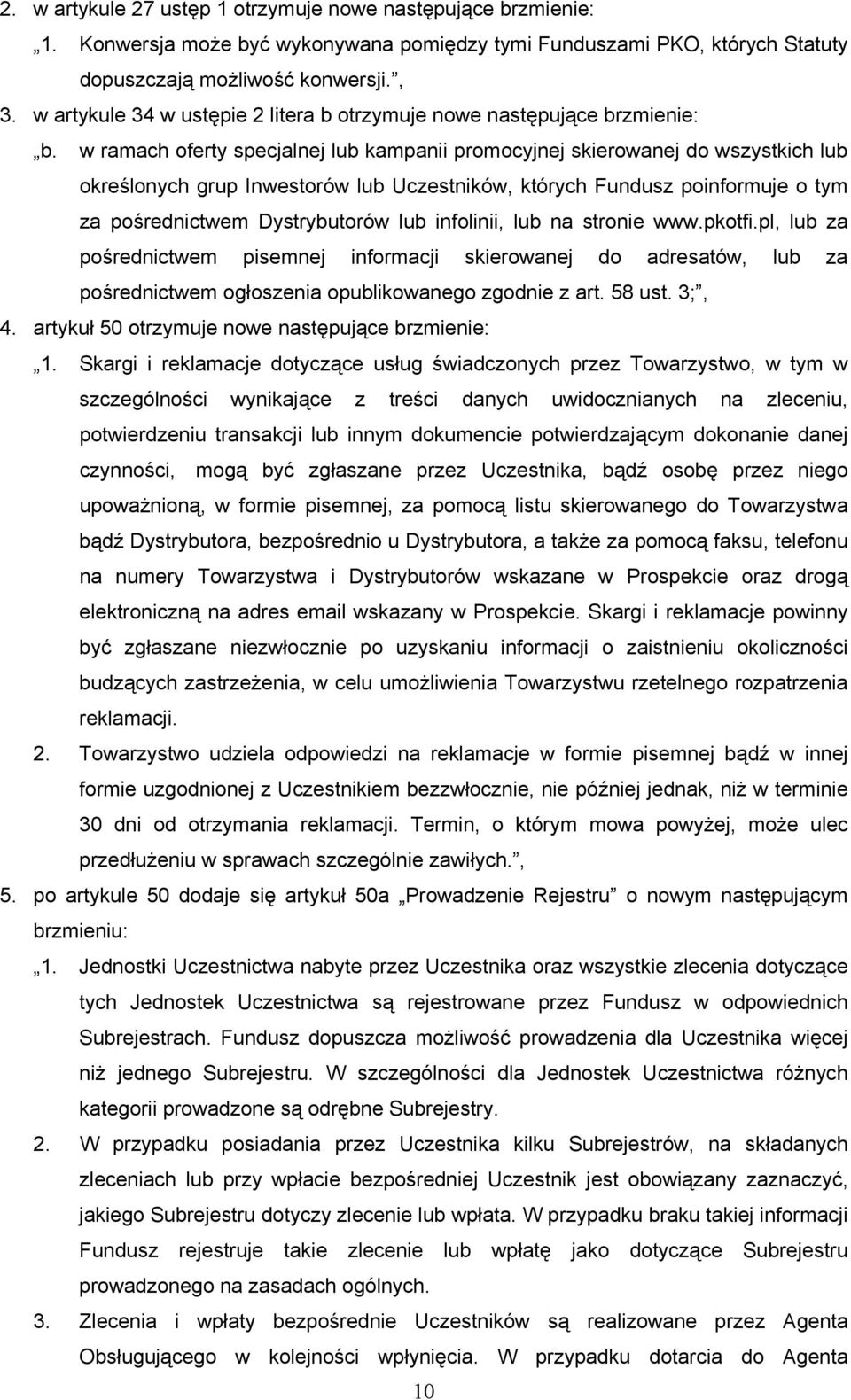 w ramach oferty specjalnej lub kampanii promocyjnej skierowanej do wszystkich lub określonych grup Inwestorów lub Uczestników, których Fundusz poinformuje o tym za pośrednictwem Dystrybutorów lub