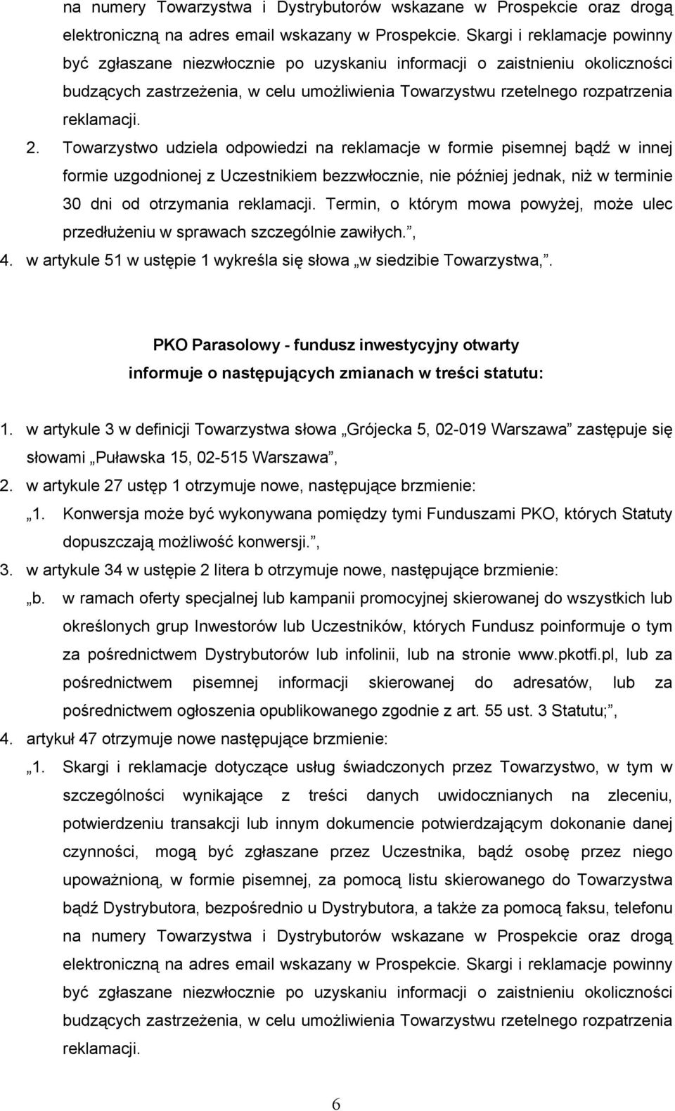 Konwersja może być wykonywana pomiędzy tymi Funduszami PKO, których Statuty dopuszczają możliwość konwersji., 3. w artykule 34 w ustępie 2 litera b otrzymuje nowe, następujące brzmienie: b.