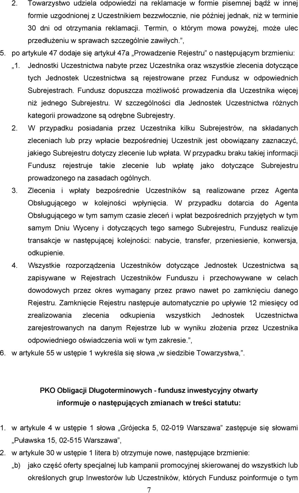 Fundusz dopuszcza możliwość prowadzenia dla Uczestnika więcej niż jednego Subrejestru. W szczególności dla Jednostek Uczestnictwa różnych kategorii prowadzone są odrębne Subrejestry. 2.