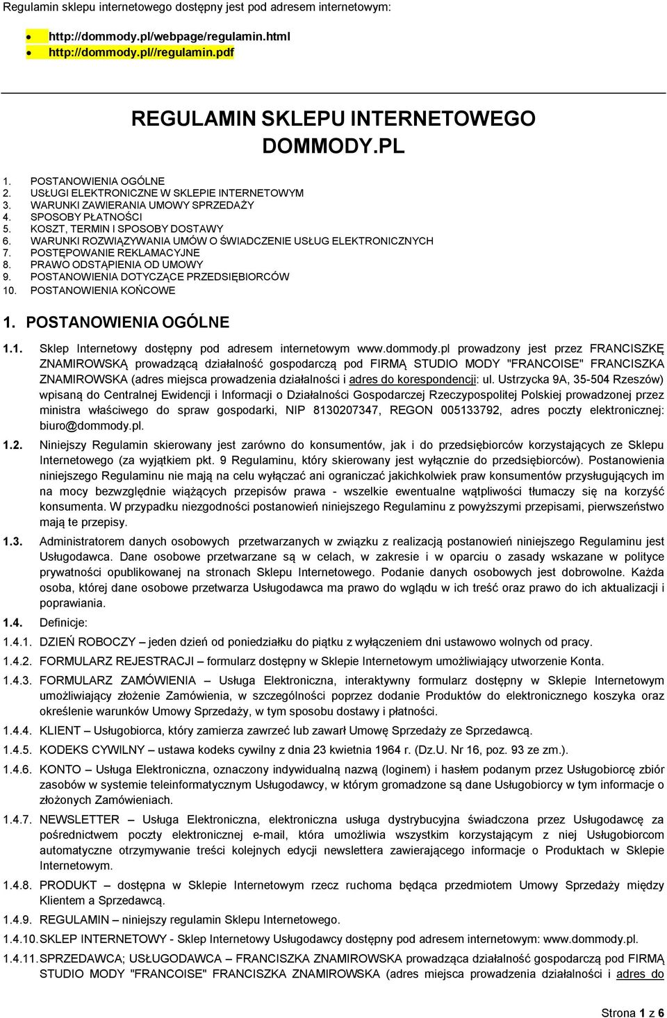 WARUNKI ROZWIĄZYWANIA UMÓW O ŚWIADCZENIE USŁUG ELEKTRONICZNYCH 7. POSTĘPOWANIE REKLAMACYJNE 8. PRAWO ODSTĄPIENIA OD UMOWY 9. POSTANOWIENIA DOTYCZĄCE PRZEDSIĘBIORCÓW 10. POSTANOWIENIA KOŃCOWE 1.