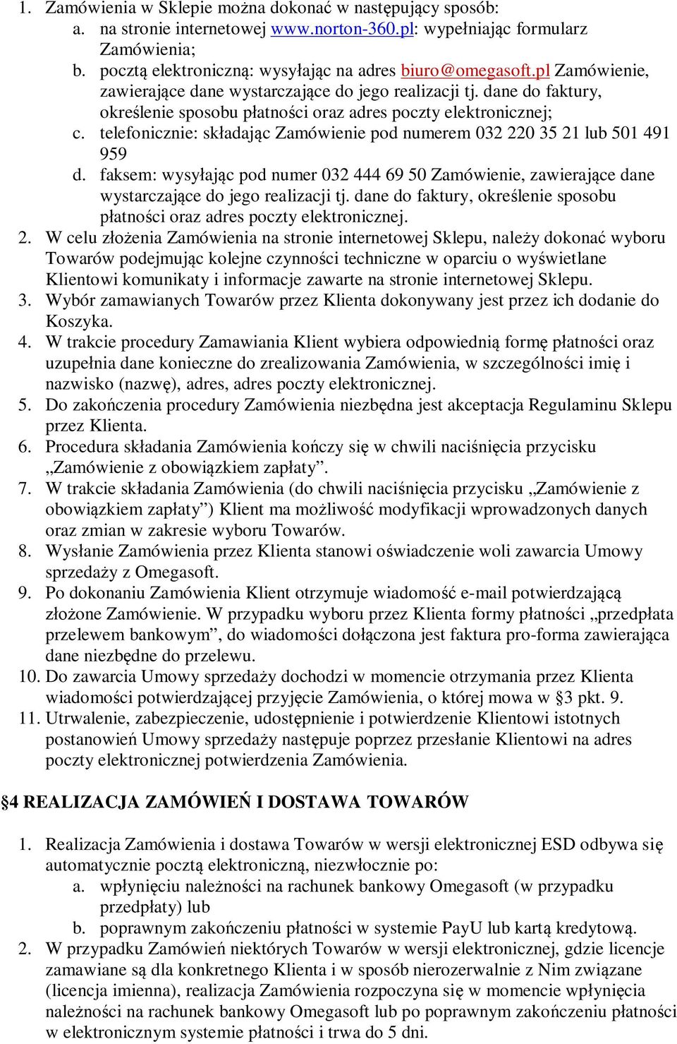 telefonicznie: sk adaj c Zamówienie pod numerem 032 220 35 21 lub 501 491 959 d. faksem: wysy aj c pod numer 032 444 69 50 Zamówienie, zawieraj ce dane wystarczaj ce do jego realizacji tj.