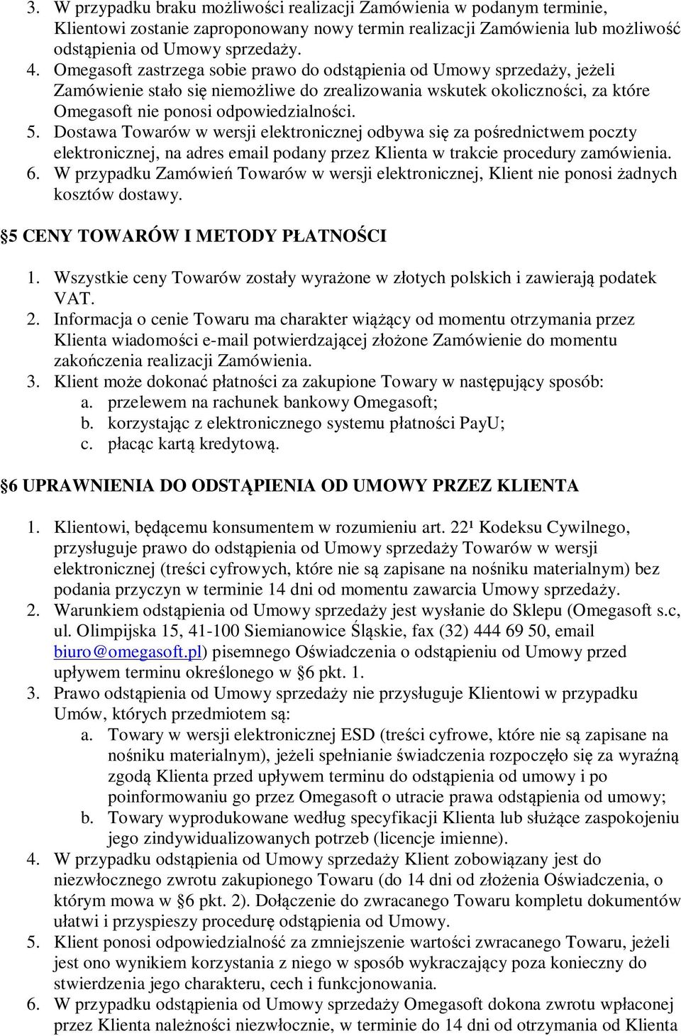 Dostawa Towarów w wersji elektronicznej odbywa si za po rednictwem poczty elektronicznej, na adres email podany przez Klienta w trakcie procedury zamówienia. 6.