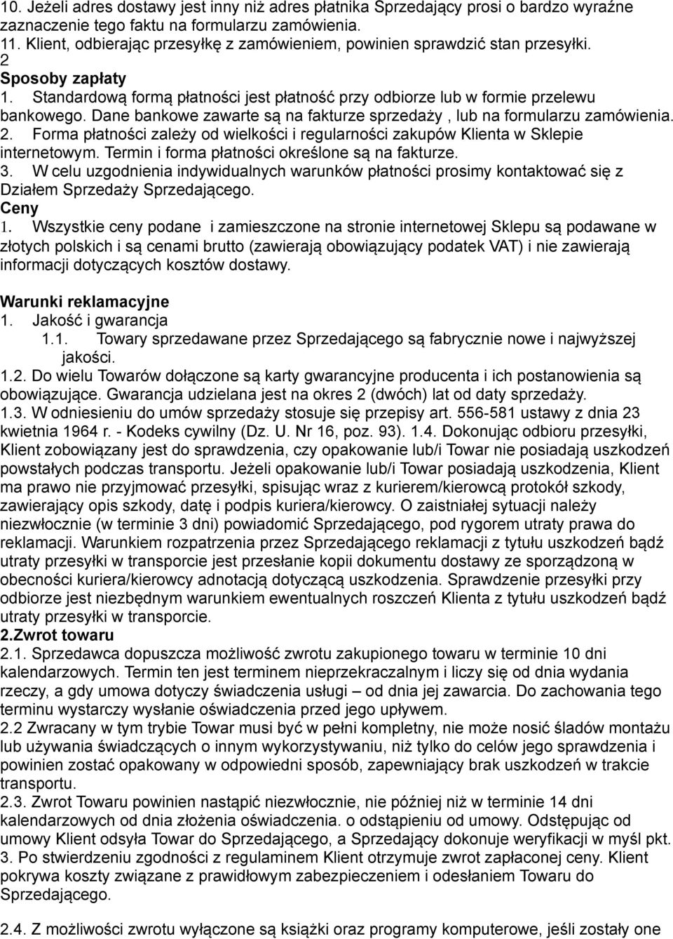 Dane bankowe zawarte są na fakturze sprzedaży, lub na formularzu zamówienia. 2. Forma płatności zależy od wielkości i regularności zakupów Klienta w Sklepie internetowym.