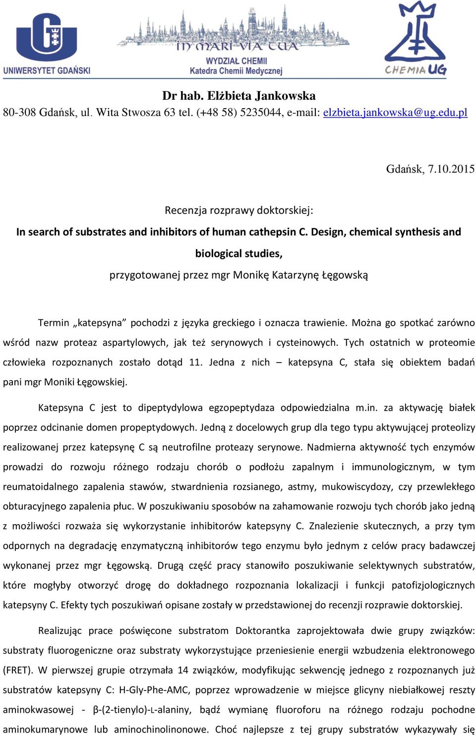 Design, chemical synthesis and biological studies, przygotowanej przez mgr Monikę Katarzynę Łęgowską Termin katepsyna pochodzi z języka greckiego i oznacza trawienie.