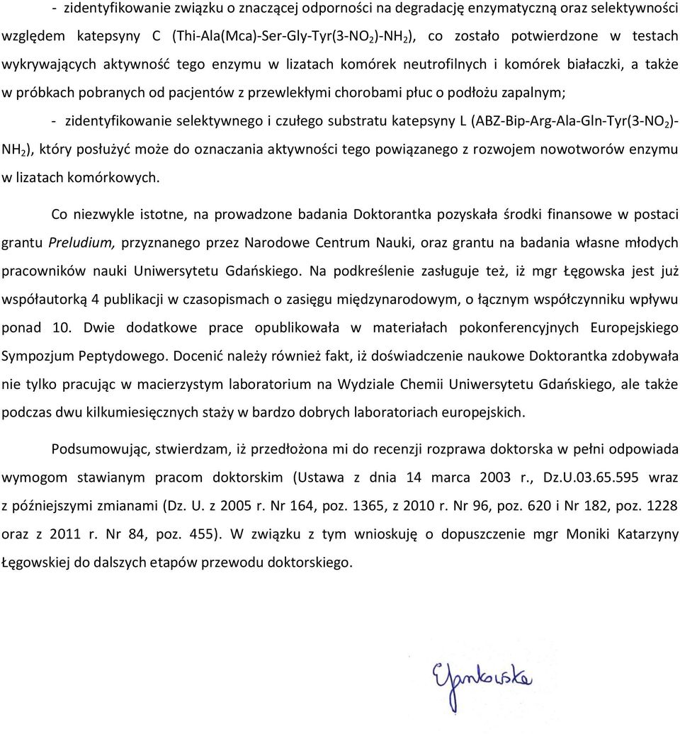 zidentyfikowanie selektywnego i czułego substratu katepsyny L (ABZ-Bip-Arg-Ala-Gln-Tyr(3-NO 2 )- NH 2 ), który posłużyć może do oznaczania aktywności tego powiązanego z rozwojem nowotworów enzymu w