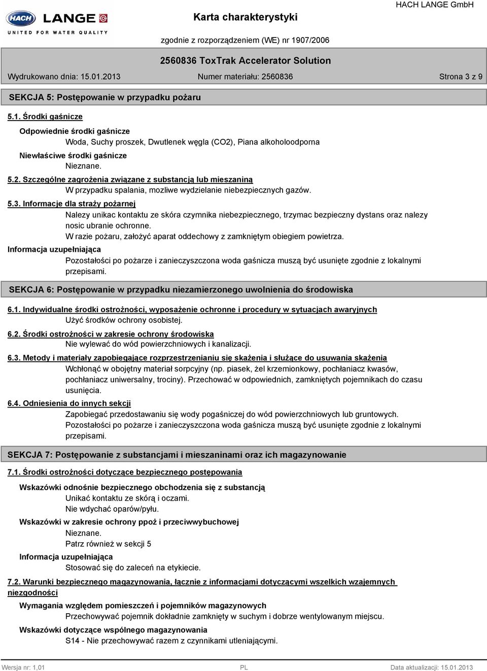 5.2. Szczególne zagrożenia związane z substancją lub mieszaniną W przypadku spalania, mozliwe wydzielanie niebezpiecznych gazów. 5.3.