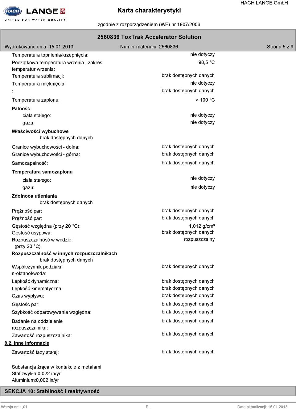 zapłonu: Palność ciała stałego: gazu: Właściwości wybuchowe Granice wybuchowości - dolna: Granice wybuchowości - górna: Samozapalność: Temperatura samozapłonu ciała stałego: gazu: Zdolnooa utleniania